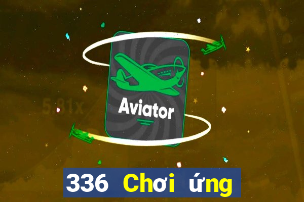 336 Chơi ứng dụng xổ số