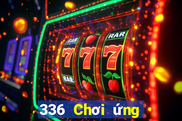 336 Chơi ứng dụng xổ số