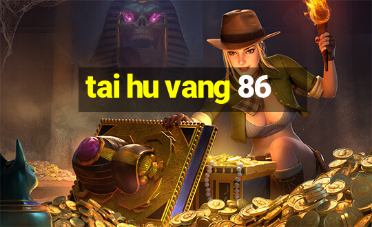 tai hu vang 86