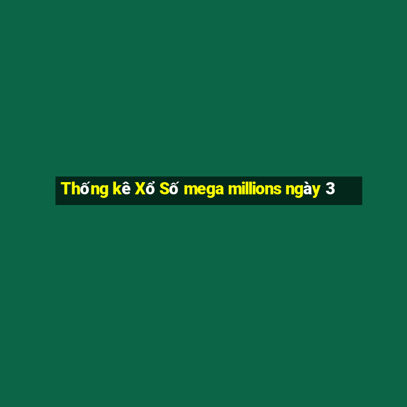 Thống kê Xổ Số mega millions ngày 3