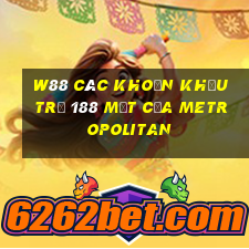 W88 Các khoản khấu trừ 188 mặt của Metropolitan