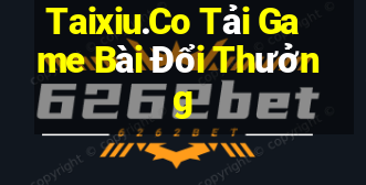 Taixiu.Co Tải Game Bài Đổi Thưởng