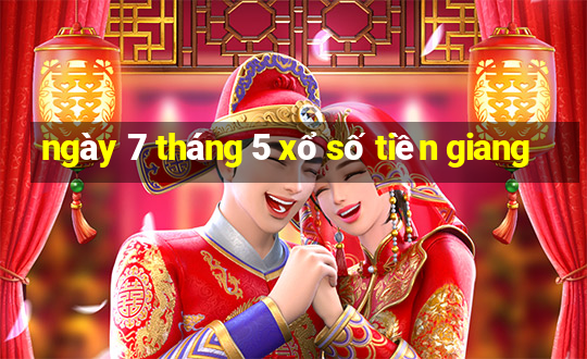 ngày 7 tháng 5 xổ số tiền giang