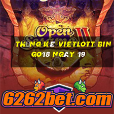 Thống kê vietlott Bingo18 ngày 19