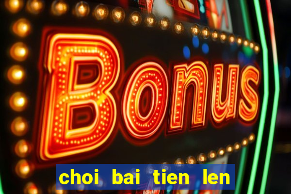 choi bai tien len mien phi