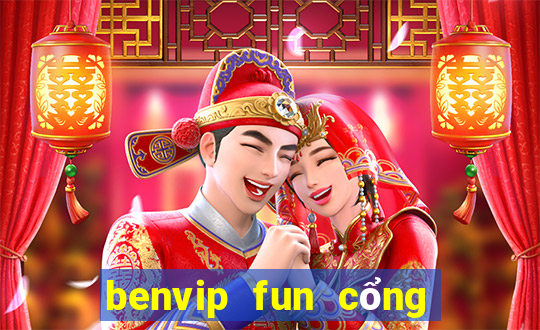 benvip fun cổng game quốc tế