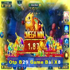 Otp B29 Game Bài X8