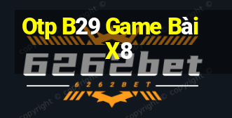 Otp B29 Game Bài X8