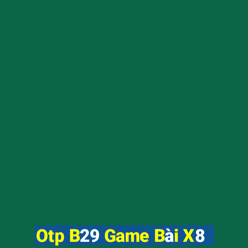 Otp B29 Game Bài X8