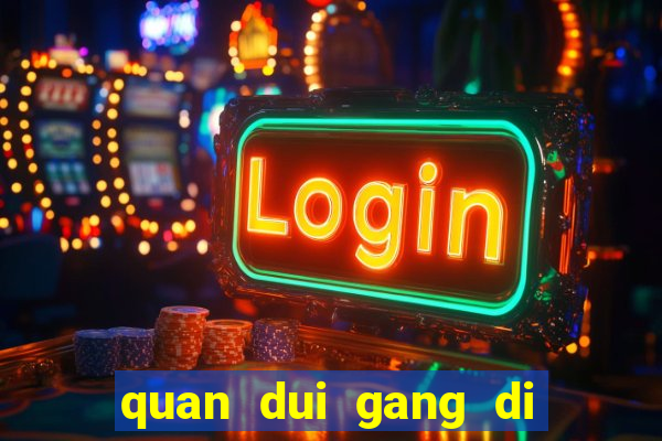 quan dui gang di vao club