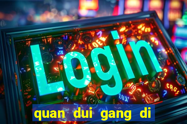 quan dui gang di vao club