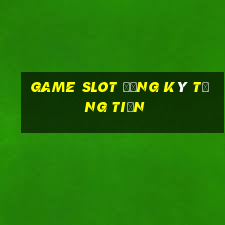 game slot đăng ký tặng tiền