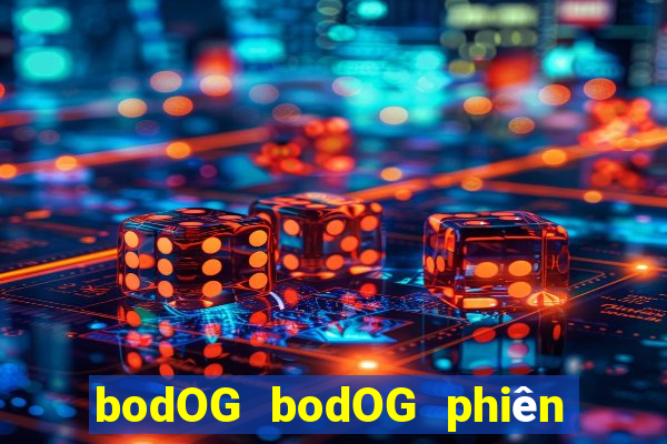 bodOG bodOG phiên bản web