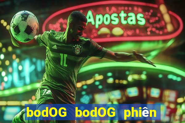 bodOG bodOG phiên bản web