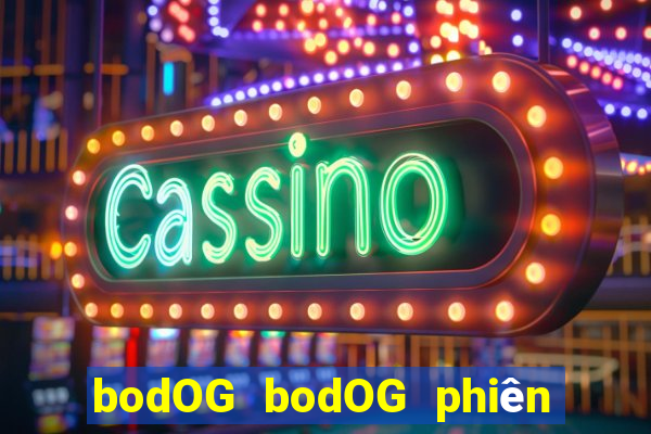 bodOG bodOG phiên bản web