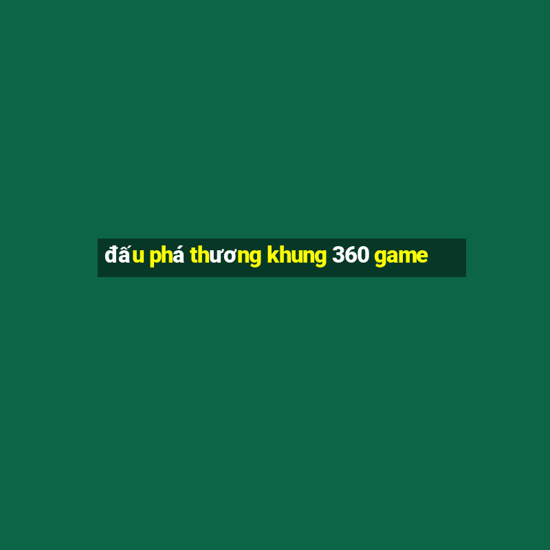 đấu phá thương khung 360 game