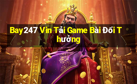 Bay247 Vin Tải Game Bài Đổi Thưởng