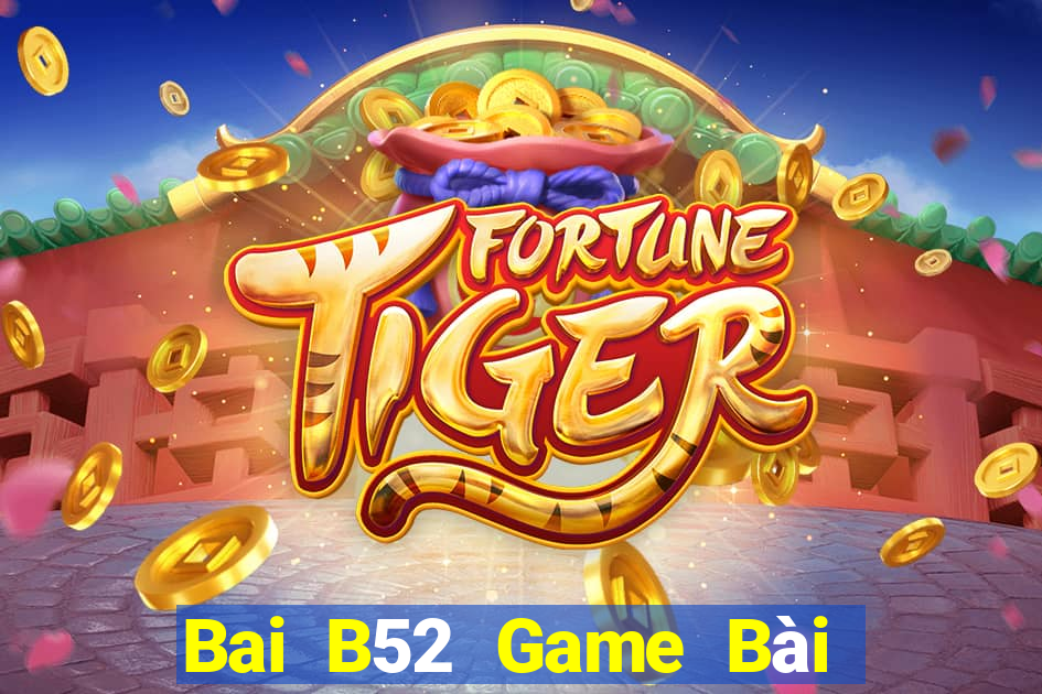 Bai B52 Game Bài Tiền Thật