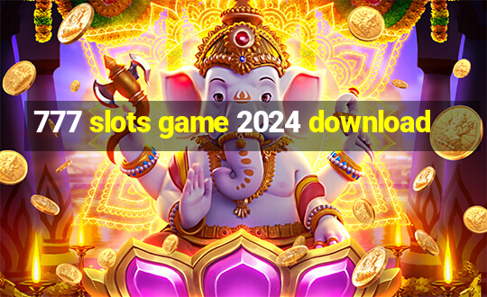 777 slots game 2024 download