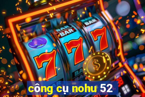 công cụ nohu 52