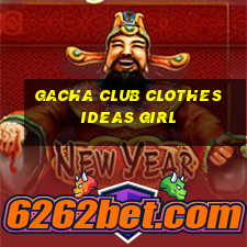 gacha club clothes ideas girl