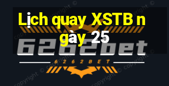 Lịch quay XSTB ngày 25