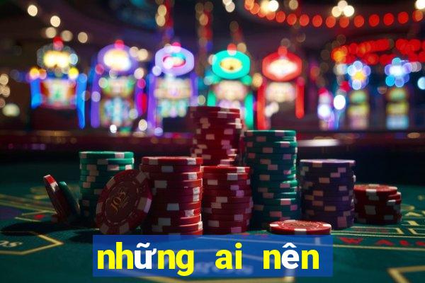 những ai nên chơi nổ hũ