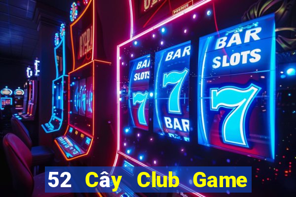 52 Cây Club Game Bài Trực Tuyến