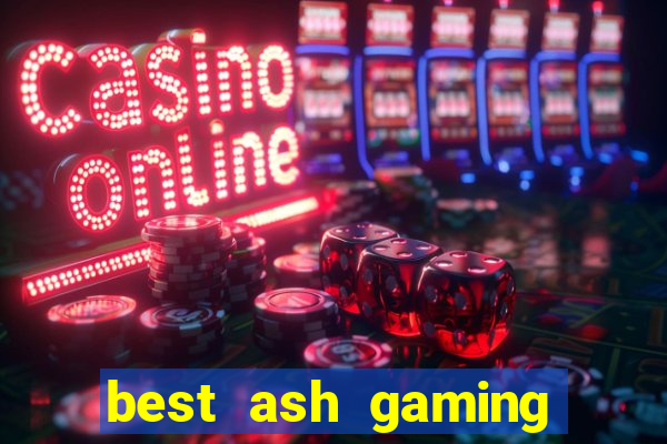 best ash gaming slot sites