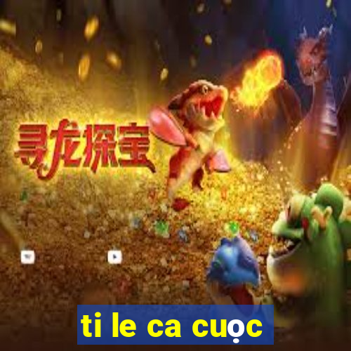 ti le ca cuọc