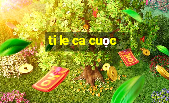 ti le ca cuọc