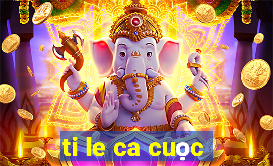 ti le ca cuọc