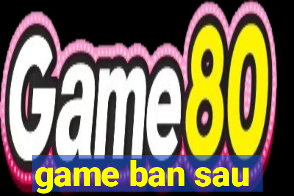 game ban sau