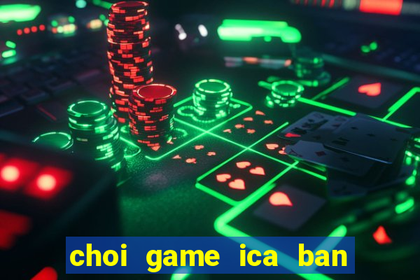 choi game ica ban ca online