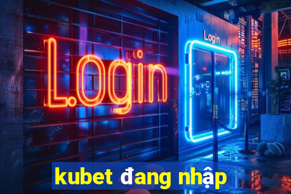 kubet đang nhập