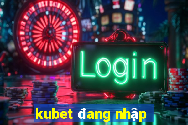 kubet đang nhập