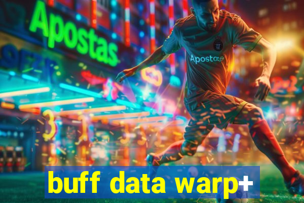 buff data warp+