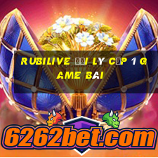 Rubilive Đại Lý Cấp 1 Game Bài