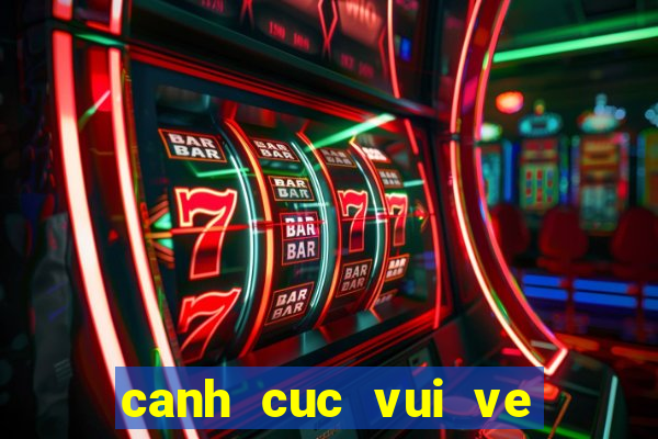 canh cuc vui ve tren zing me