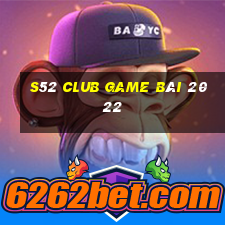 S52 Club Game Bài 2022