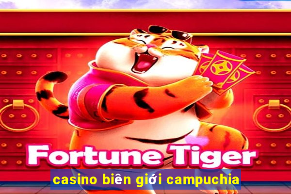 casino biên giới campuchia