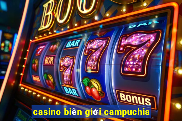 casino biên giới campuchia