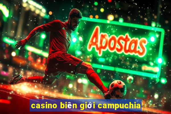 casino biên giới campuchia