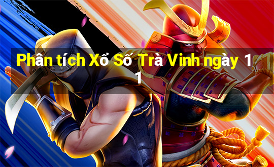 Phân tích Xổ Số Trà Vinh ngày 11