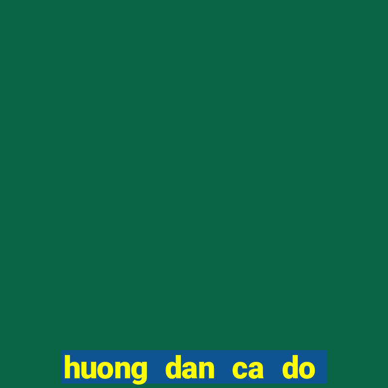 huong dan ca do tren mang