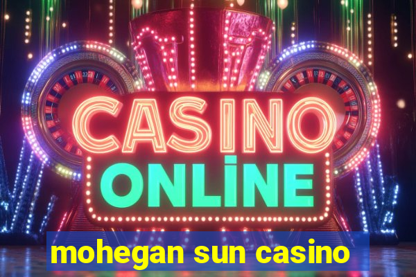 mohegan sun casino