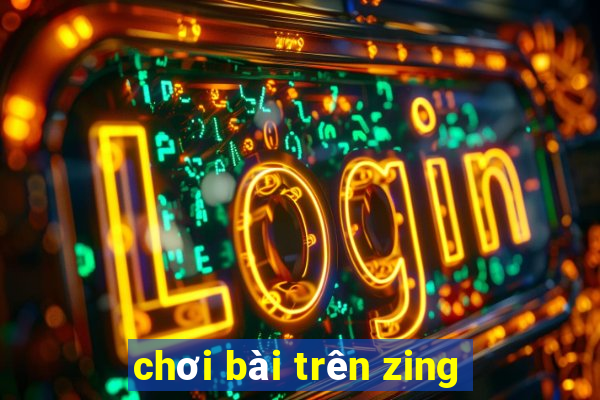 chơi bài trên zing