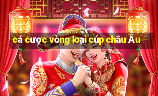 cá cược vòng loại cúp châu Âu