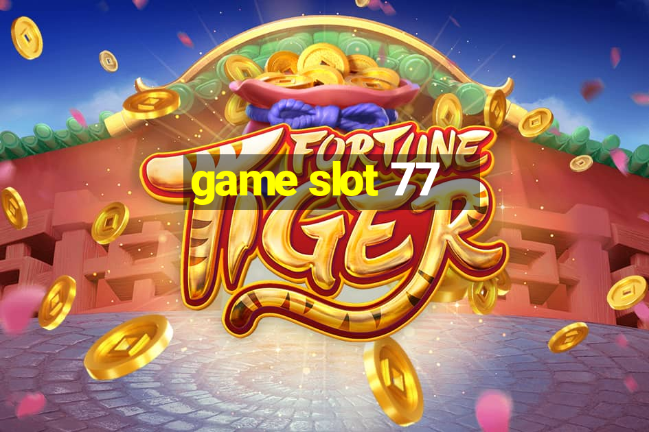 game slot 77