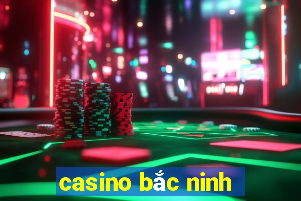 casino bac ninh